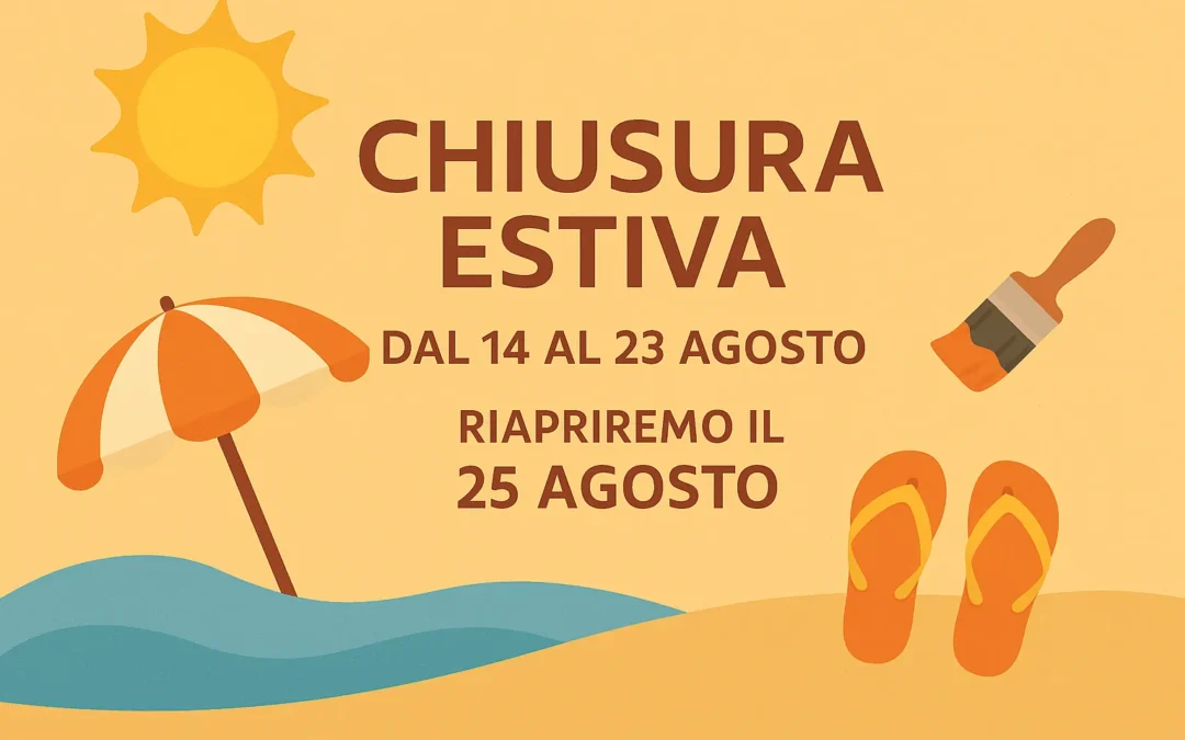 🌞 Chiusura estiva: ci rivediamo il 25 agosto!